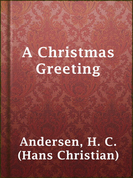 Title details for A Christmas Greeting by H. C. (Hans Christian) Andersen - Available